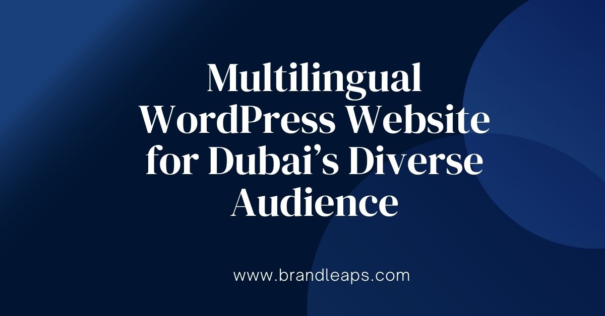 How to Design a Multilingual WordPress Website for Dubai’s Diverse Audience: A Step-by-Step Guide